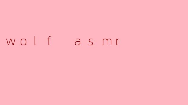 wolf asmr